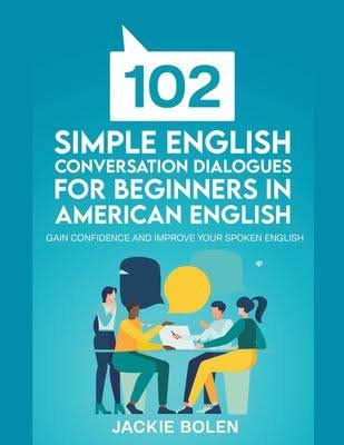102 Simple English Conversation Dialogues for Beginners in American English